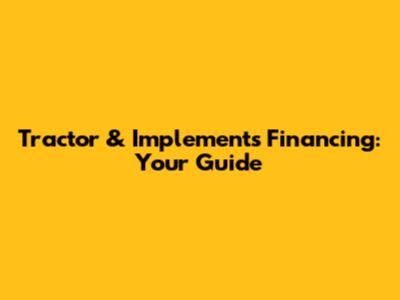 Tractor & Implements Financing: Your Guide