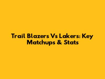 Trail Blazers Vs Lakers: Key Matchups & Stats