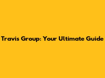 Travis Group: Your Ultimate Guide