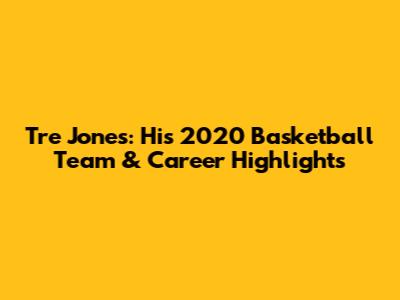 Tre Jones: His 2020 Basketball Team & Career Highlights