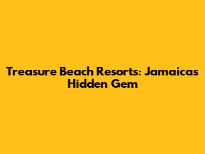 Treasure Beach Resorts: Jamaica's Hidden Gem