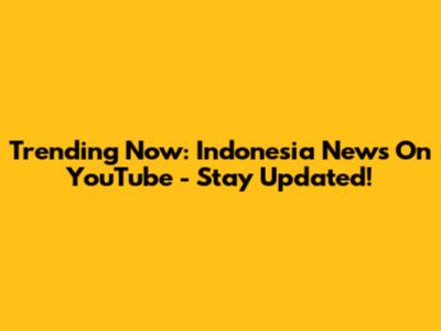 Trending Now: Indonesia News On YouTube - Stay Updated!