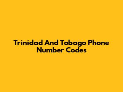 Trinidad And Tobago Phone Number Codes