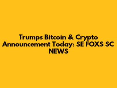 Trump's Bitcoin & Crypto Announcement Today: SE FOXS SC NEWS
