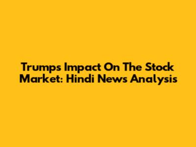 Trump's Impact On The Stock Market: Hindi News Analysis
