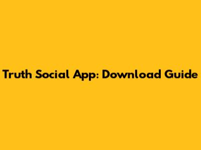 Truth Social App: Download Guide