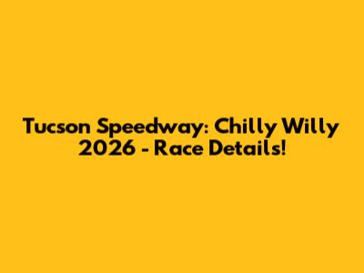 Tucson Speedway: Chilly Willy 2026 - Race Details!