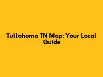 Tullahoma TN Map: Your Local Guide
