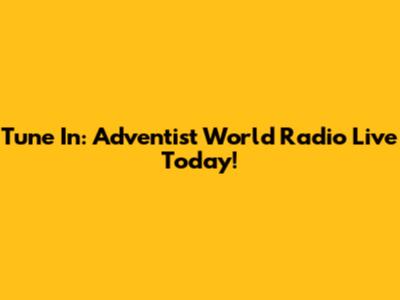 Tune In: Adventist World Radio Live Today!
