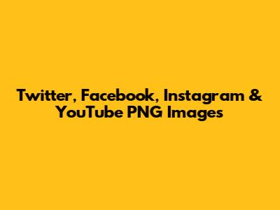 Twitter, Facebook, Instagram & YouTube PNG Images