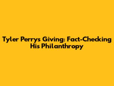 Tyler Perry's Giving: Fact-Checking His Philanthropy