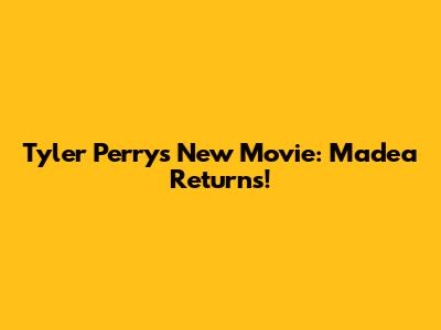 Tyler Perry's New Movie: Madea Returns!