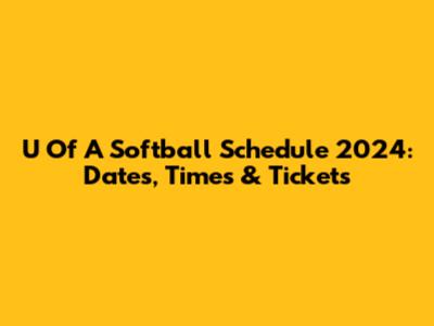 U Of A Softball Schedule 2024: Dates, Times & Tickets