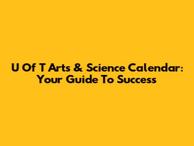 U Of T Arts & Science Calendar: Your Guide To Success
