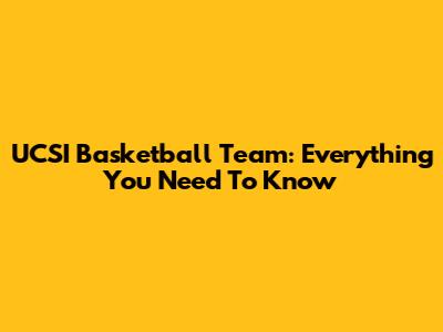 UCSI Basketball Team: Everything You Need To Know