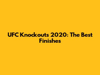 UFC Knockouts 2020: The Best Finishes