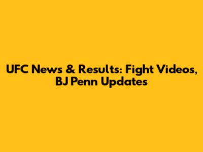 UFC News & Results: Fight Videos, BJ Penn Updates