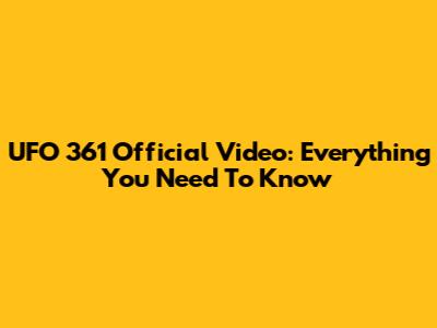 UFO 361 Official Video: Everything You Need To Know