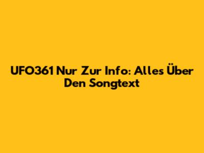 UFO361 Nur Zur Info: Alles Über Den Songtext