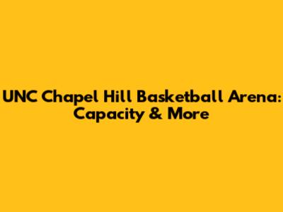 UNC Chapel Hill Basketball Arena: Capacity & More