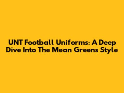 UNT Football Uniforms: A Deep Dive Into The Mean Green's Style