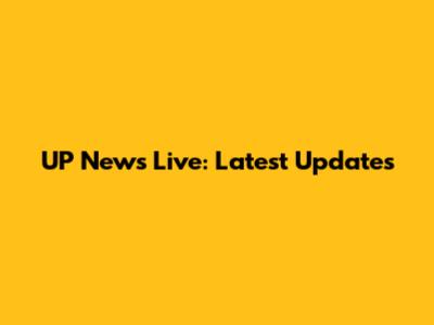 UP News Live: Latest Updates