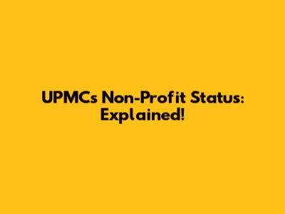 UPMC's Non-Profit Status: Explained!