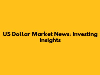 US Dollar Market News: Investing Insights