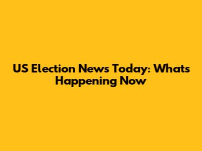 US Election News Today: What's Happening Now