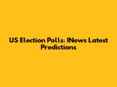 US Election Polls: INews' Latest Predictions