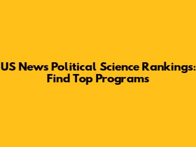US News Political Science Rankings: Find Top Programs