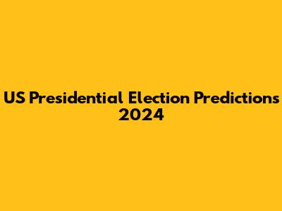 US Presidential Election Predictions 2024