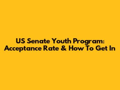 US Senate Youth Program: Acceptance Rate & How To Get In