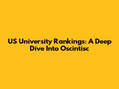 US University Rankings: A Deep Dive Into Oscintisc