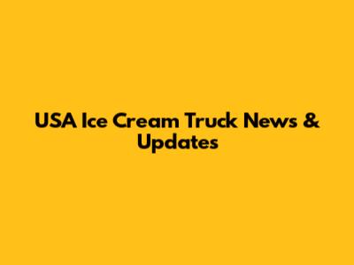 USA Ice Cream Truck News & Updates