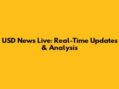 USD News Live: Real-Time Updates & Analysis