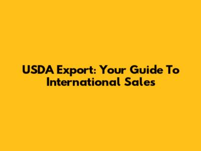 USDA Export: Your Guide To International Sales