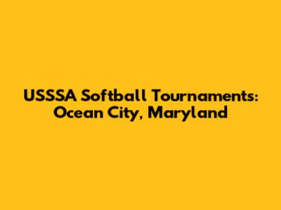 USSSA Softball Tournaments: Ocean City, Maryland