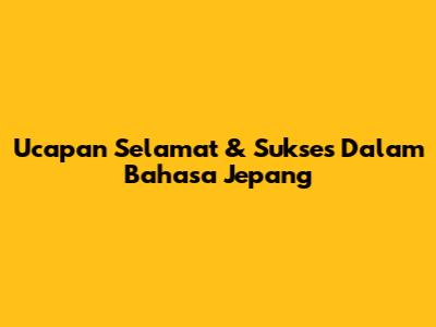 Ucapan Selamat & Sukses Dalam Bahasa Jepang