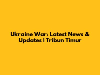 Ukraine War: Latest News & Updates | Tribun Timur