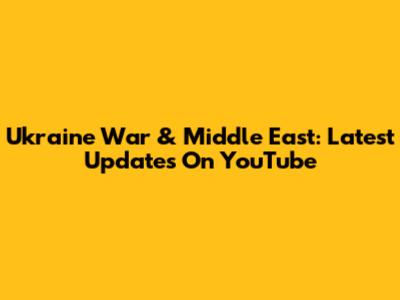 Ukraine War & Middle East: Latest Updates On YouTube