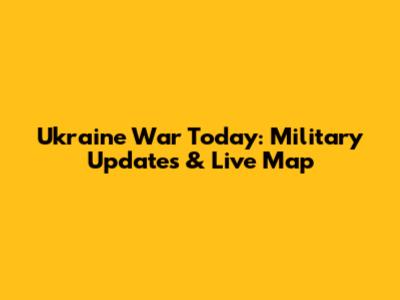 Ukraine War Today: Military Updates & Live Map