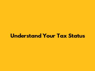 Understand Your Tax Status