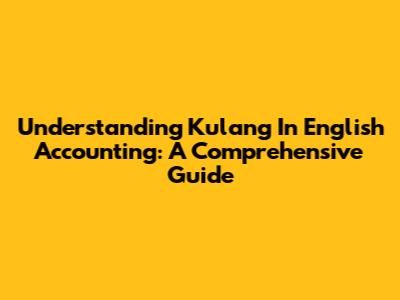 Understanding "Kulang" In English Accounting: A Comprehensive Guide