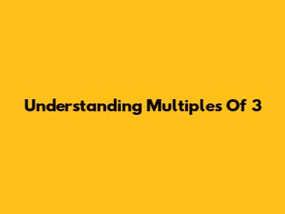 Understanding Multiples Of 3