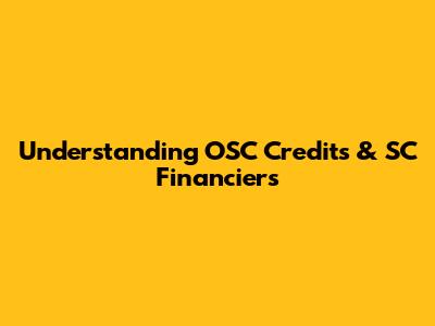Understanding OSC Credits & SC Financiers