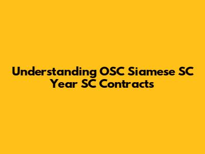 Understanding OSC Siamese SC Year SC Contracts