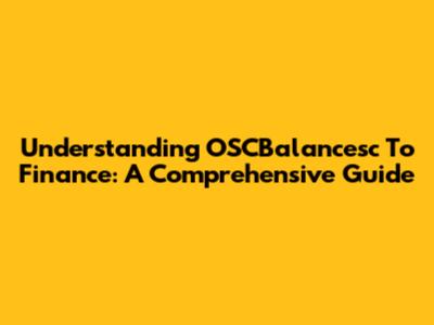 Understanding OSCBalancesc To Finance: A Comprehensive Guide