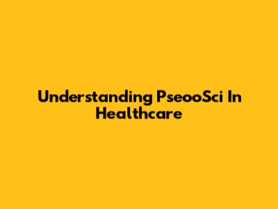 Understanding PseooSci In Healthcare