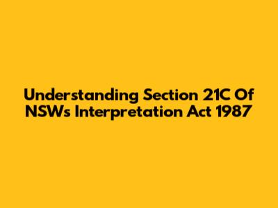 Understanding Section 21C Of NSW's Interpretation Act 1987